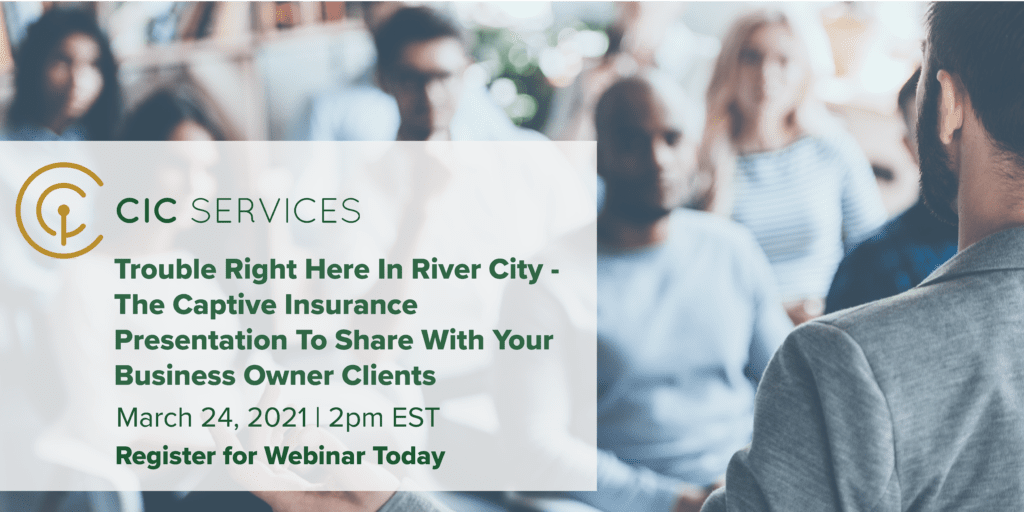 Webinar – Trouble Right Here In River City – The Captive Insurance Presentation To Share With Your Business Owner Clients