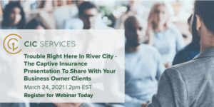 Webinar – Trouble Right Here In River City - The Captive Insurance Presentation To Share With Your Business Owner Clients Webinar – Trouble Right Here In River City - The Captive Insurance Presentation To Share With Your Business Owner Clients