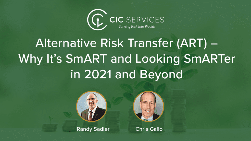 Alternative Risk Transfer (ART) – Why It’s SmART and Looking SmARTer in 2021 and Beyond